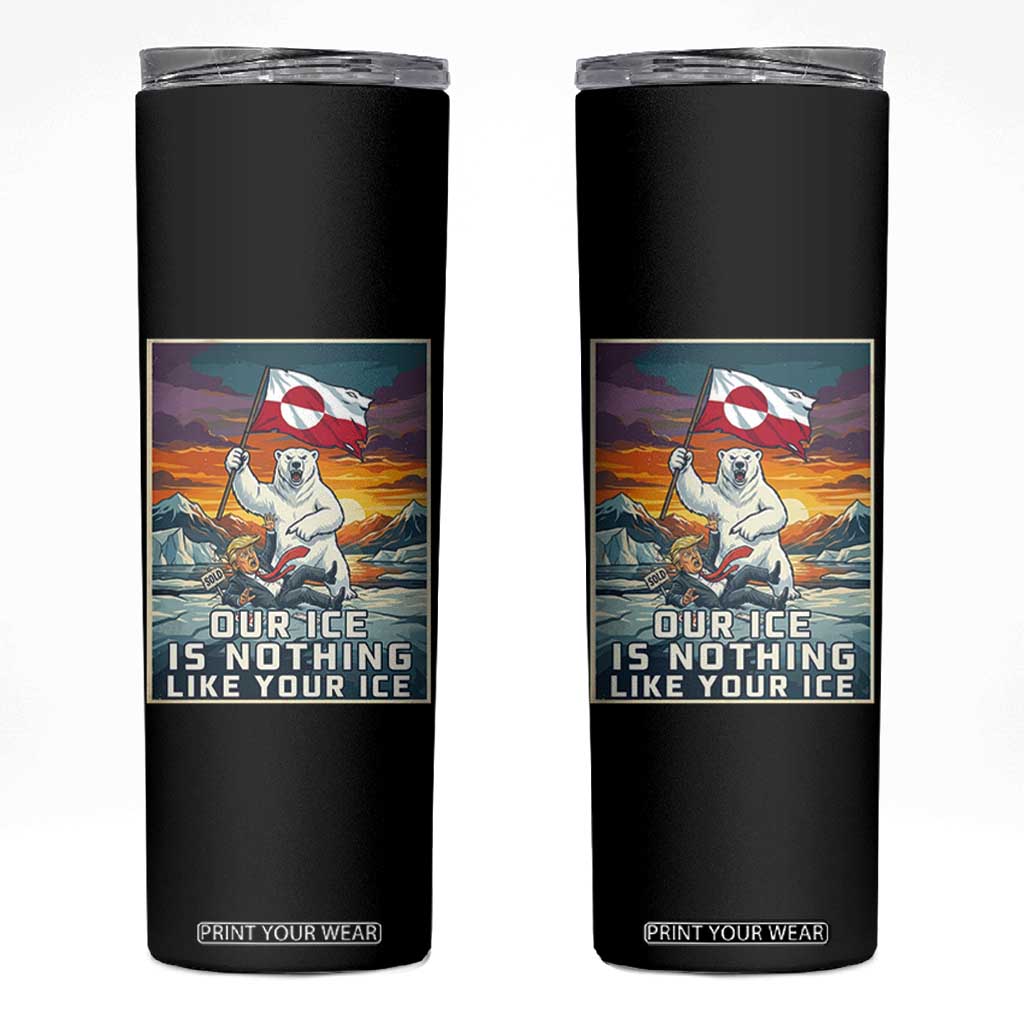 Funny Our Ice Is Nothing Like Your Ice Skinny Tumbler Greenland Support Gift TS12 Black Print Your Wear