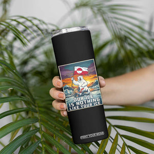 Funny Our Ice Is Nothing Like Your Ice Skinny Tumbler Greenland Support Gift TS12 Print Your Wear