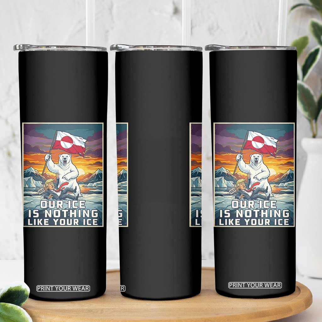 Funny Our Ice Is Nothing Like Your Ice Skinny Tumbler Greenland Support Gift TS12 Print Your Wear