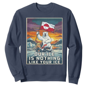 Funny Our Ice Is Nothing Like Your Ice Sweatshirt Greenland Support Gift TS12 Navy Print Your Wear