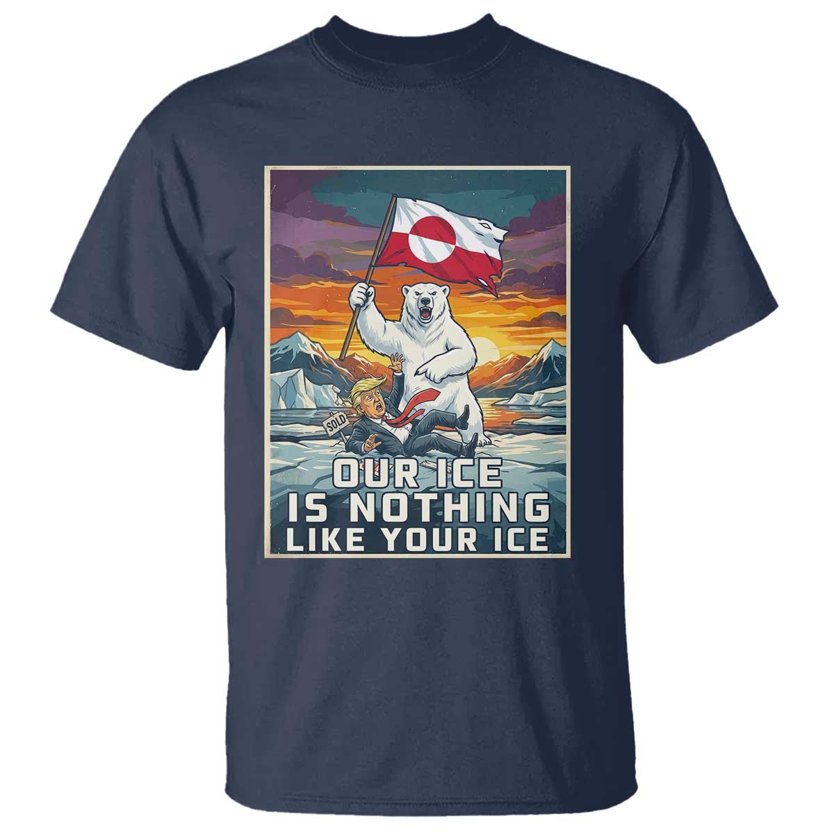 Funny Our Ice Is Nothing Like Your Ice T Shirt Greenland Support Gift TS12 Navy Print Your Wear