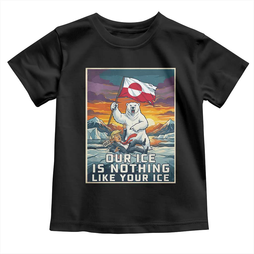 Funny Our Ice Is Nothing Like Your Ice Toddler T Shirt Greenland Support Gift TS12 Black Print Your Wear