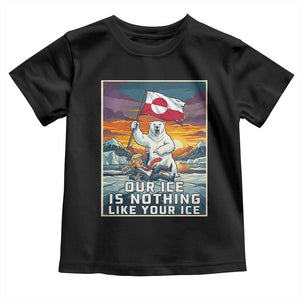 Funny Our Ice Is Nothing Like Your Ice Toddler T Shirt Greenland Support Gift TS12 Black Print Your Wear