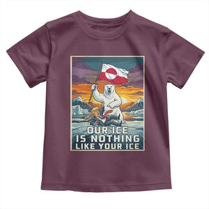 Funny Our Ice Is Nothing Like Your Ice Toddler T Shirt Greenland Support Gift TS12 Maroon Print Your Wear