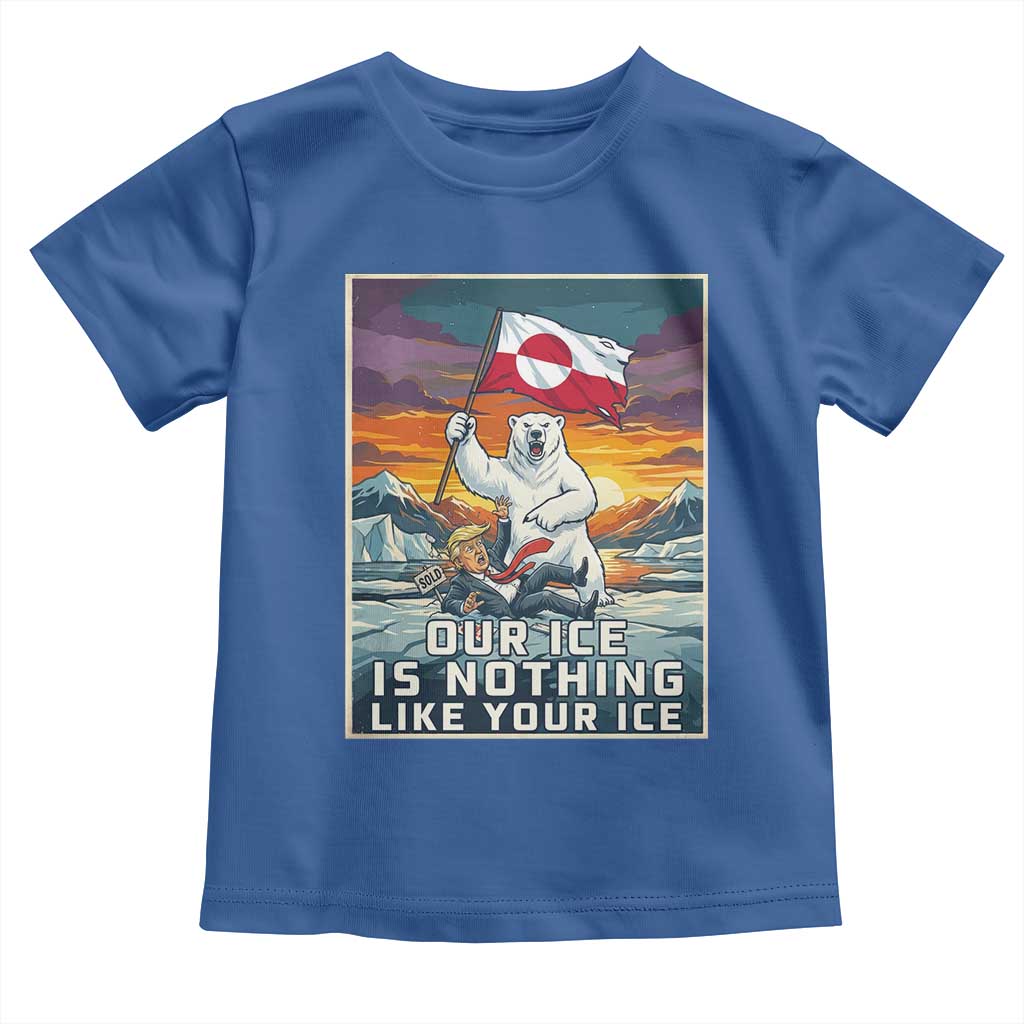 Funny Our Ice Is Nothing Like Your Ice Toddler T Shirt Greenland Support Gift TS12 Royal Blue Print Your Wear