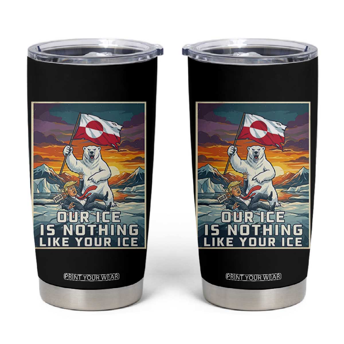 Funny Our Ice Is Nothing Like Your Ice Tumbler Cup Greenland Support Gift TS12 Black Print Your Wear