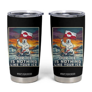 Funny Our Ice Is Nothing Like Your Ice Tumbler Cup Greenland Support Gift TS12 Black Print Your Wear