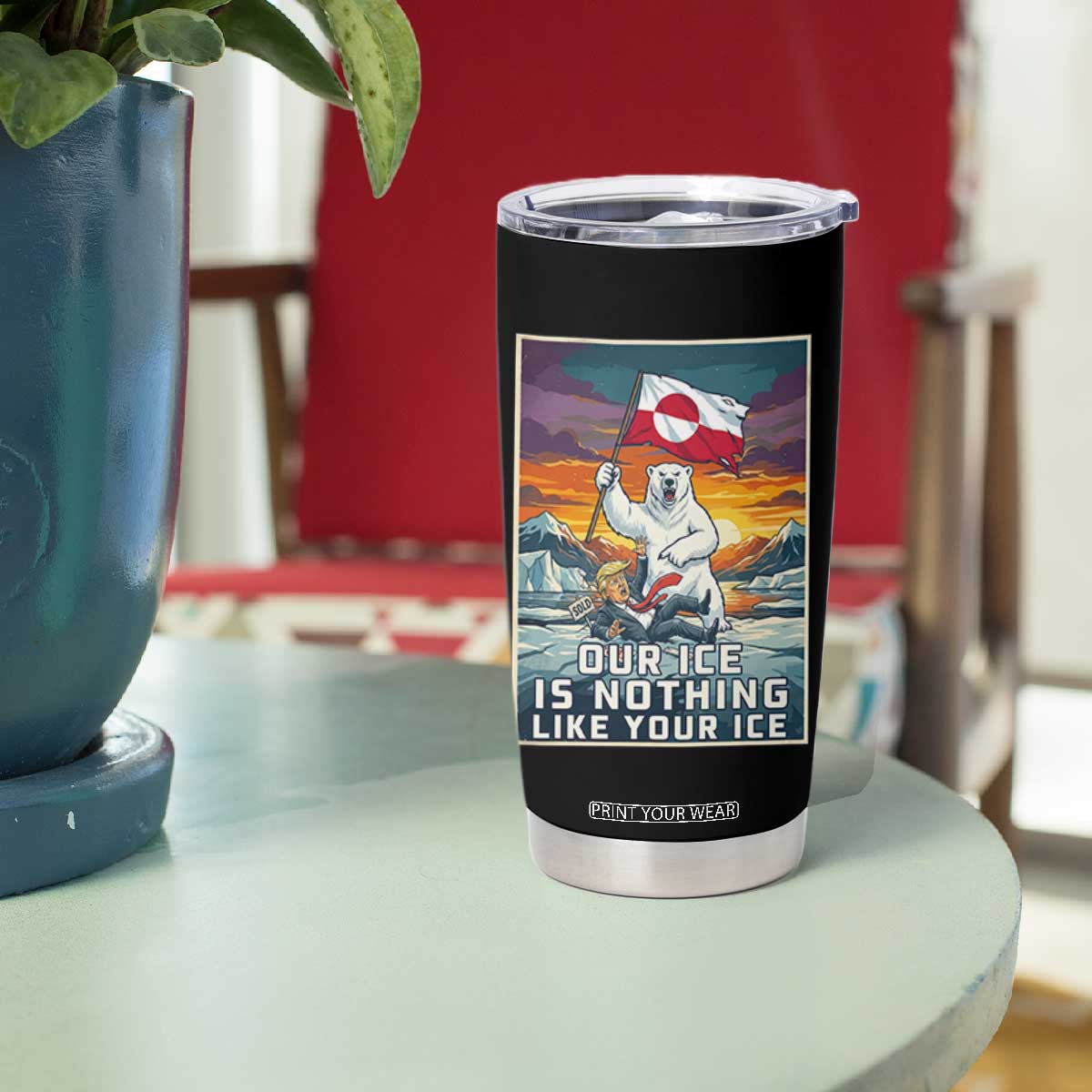 Funny Our Ice Is Nothing Like Your Ice Tumbler Cup Greenland Support Gift TS12 Print Your Wear