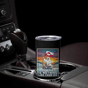 Funny Our Ice Is Nothing Like Your Ice Tumbler Cup Greenland Support Gift TS12 Print Your Wear