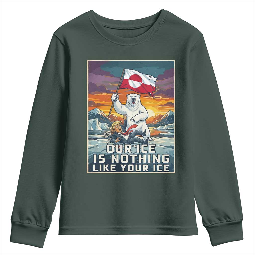 Funny Our Ice Is Nothing Like Your Ice Youth Sweatshirt Greenland Support Gift TS12 Dark Forest Green Print Your Wear
