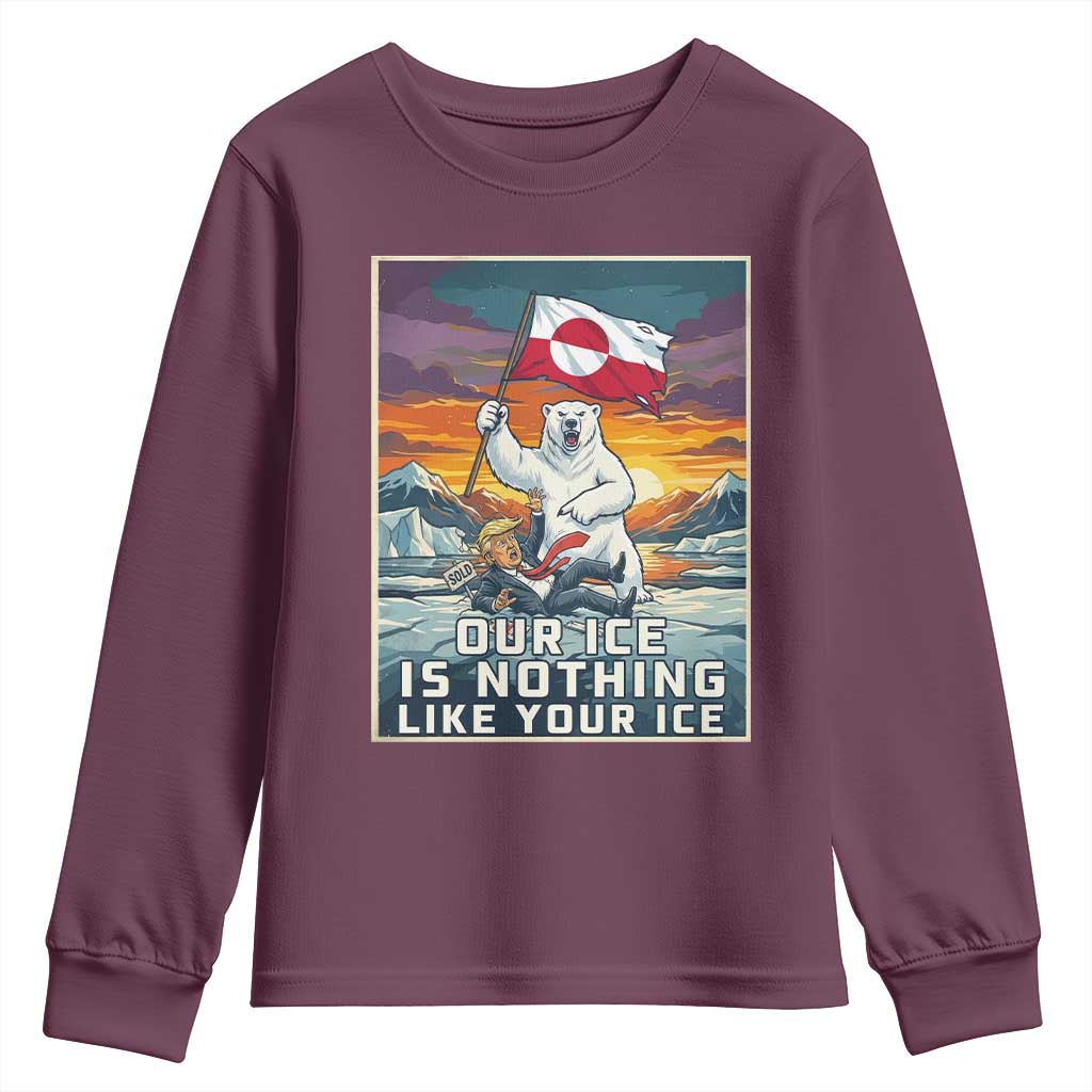 Funny Our Ice Is Nothing Like Your Ice Youth Sweatshirt Greenland Support Gift TS12 Maroon Print Your Wear