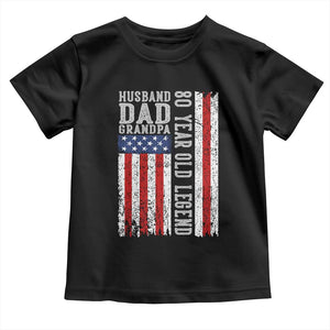 Husband Dad Grandpa 80 Year Old Legend Toddler T Shirt American Flag Birthday Gift