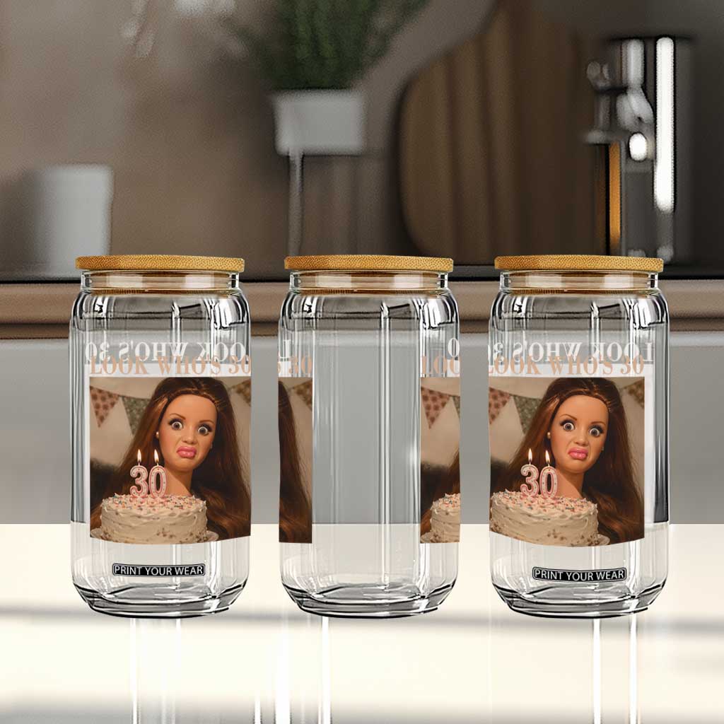 Look Who's 30 Glass Can Funny Birthday Doll Face Meme
