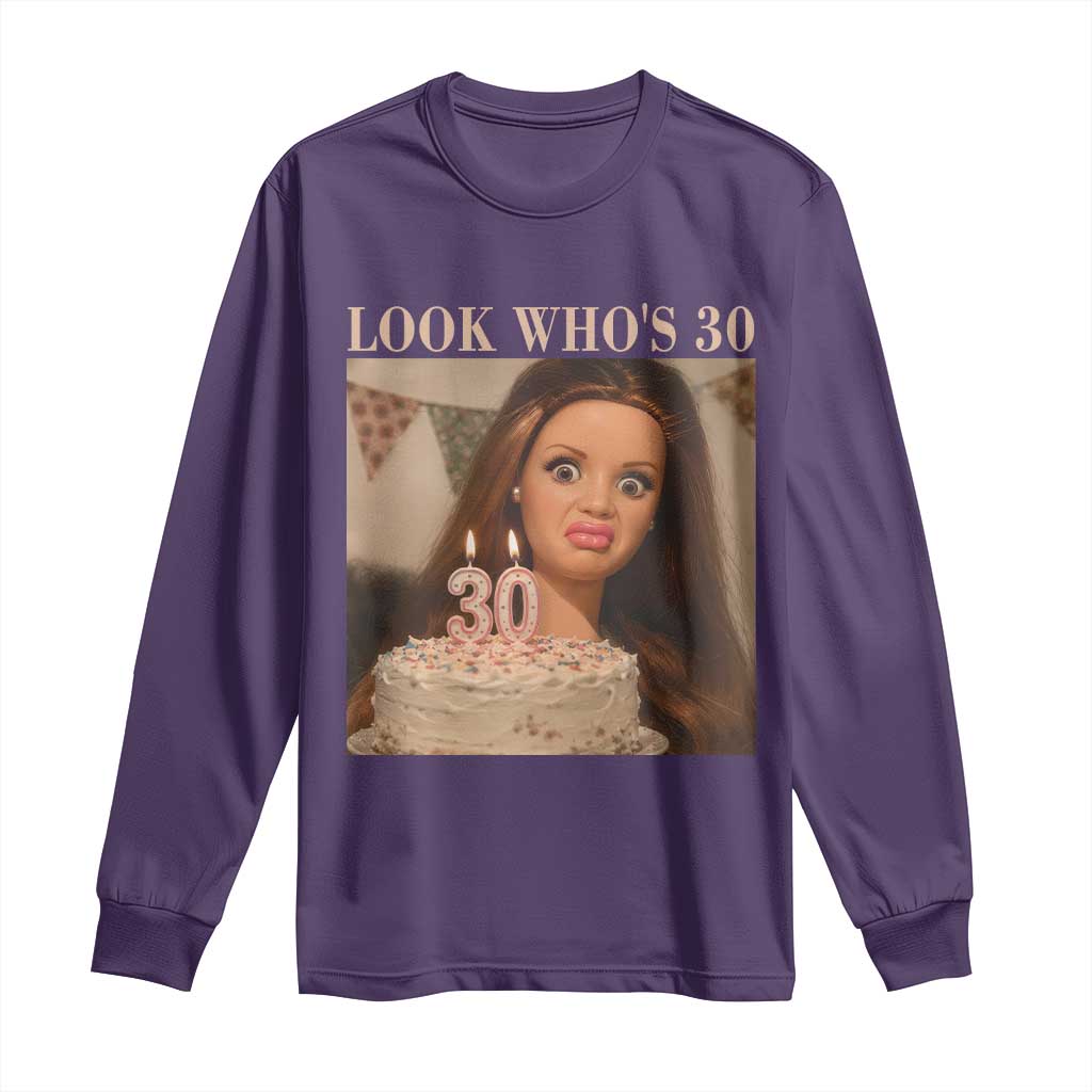 Look Who's 30 Long Sleeve Shirt Funny Birthday Doll Face Meme