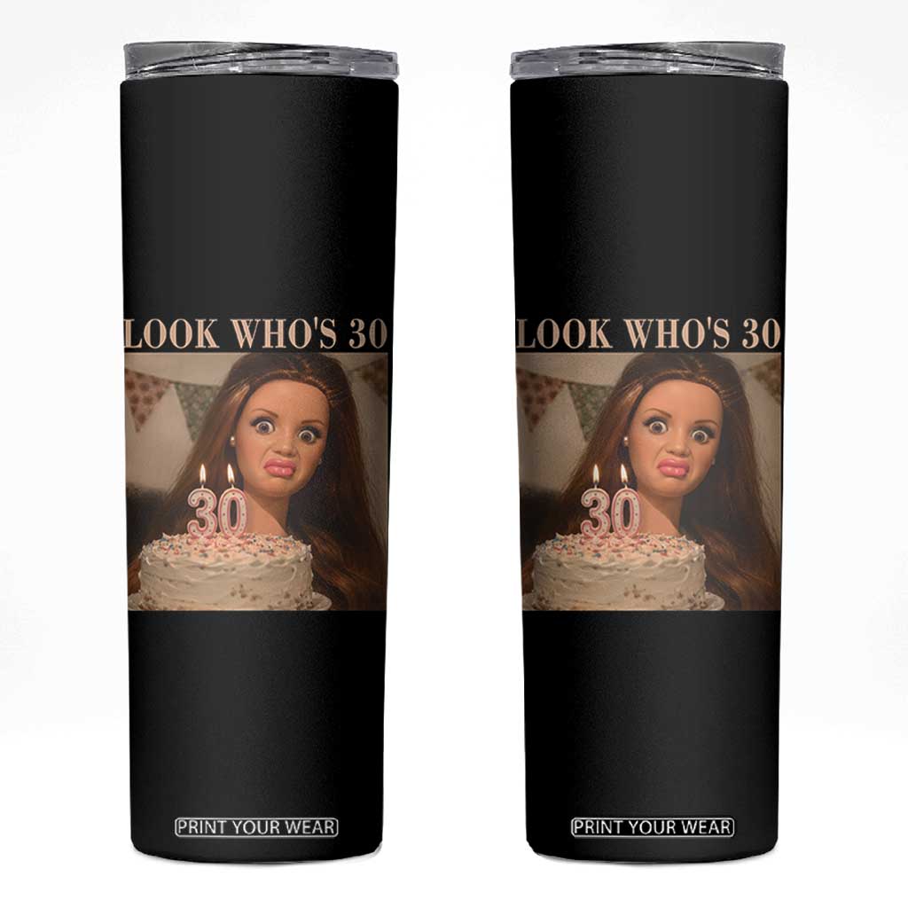 Look Who's 30 Skinny Tumbler Funny Birthday Doll Face Meme
