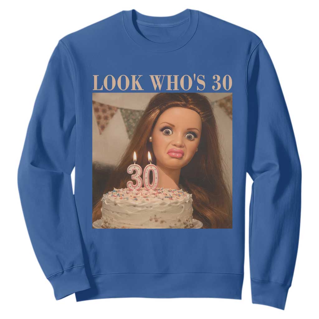 Look Who's 30 Sweatshirt Funny Birthday Doll Face Meme