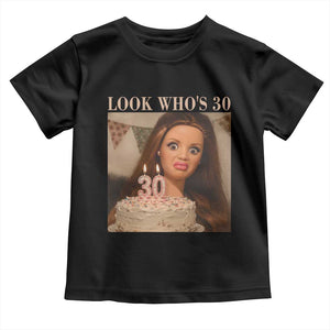 Look Who's 30 Toddler T Shirt Funny Birthday Doll Face Meme