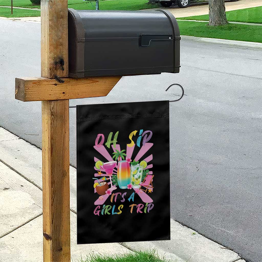 Oh Sip It Is A Girls Trip Garden Flag Funny Besties Vacation
