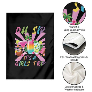 Oh Sip It Is A Girls Trip Garden Flag Funny Besties Vacation