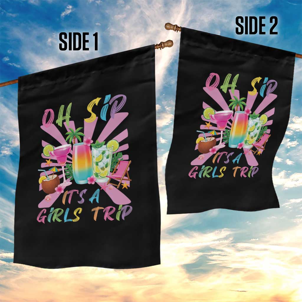 Oh Sip It Is A Girls Trip Garden Flag Funny Besties Vacation