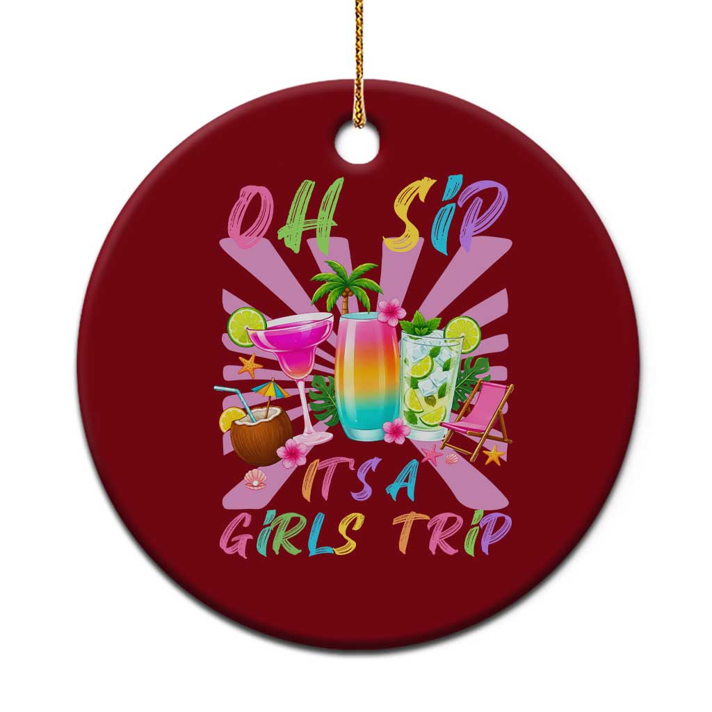 Oh Sip It Is A Girls Trip Ceramic Ornament Funny Besties Vacation