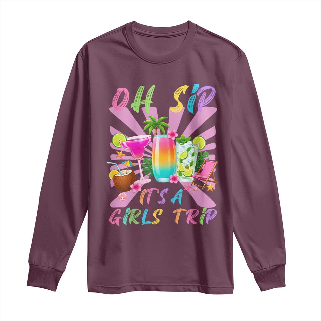 Oh Sip It Is A Girls Trip Long Sleeve Shirt Funny Besties Vacation