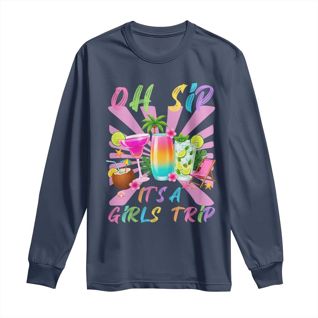 Oh Sip It Is A Girls Trip Long Sleeve Shirt Funny Besties Vacation