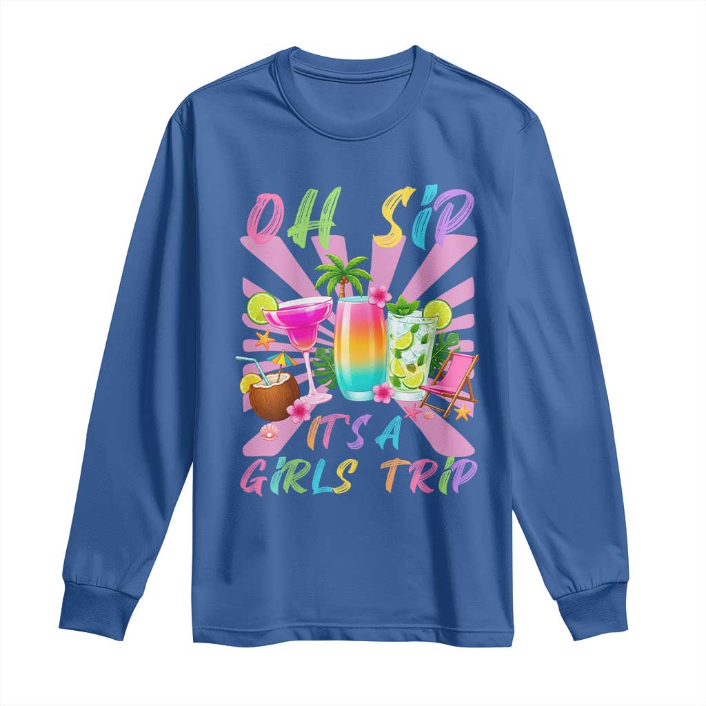 Oh Sip It Is A Girls Trip Long Sleeve Shirt Funny Besties Vacation