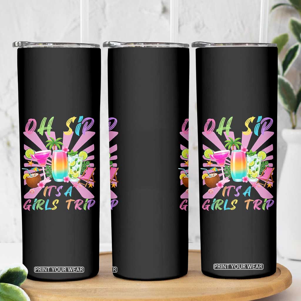 Oh Sip It Is A Girls Trip Skinny Tumbler Funny Besties Vacation