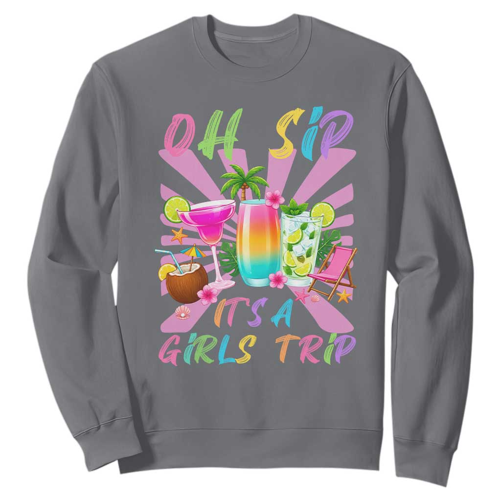 Oh Sip It Is A Girls Trip Sweatshirt Funny Besties Vacation