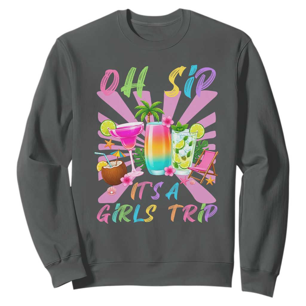 Oh Sip It Is A Girls Trip Sweatshirt Funny Besties Vacation