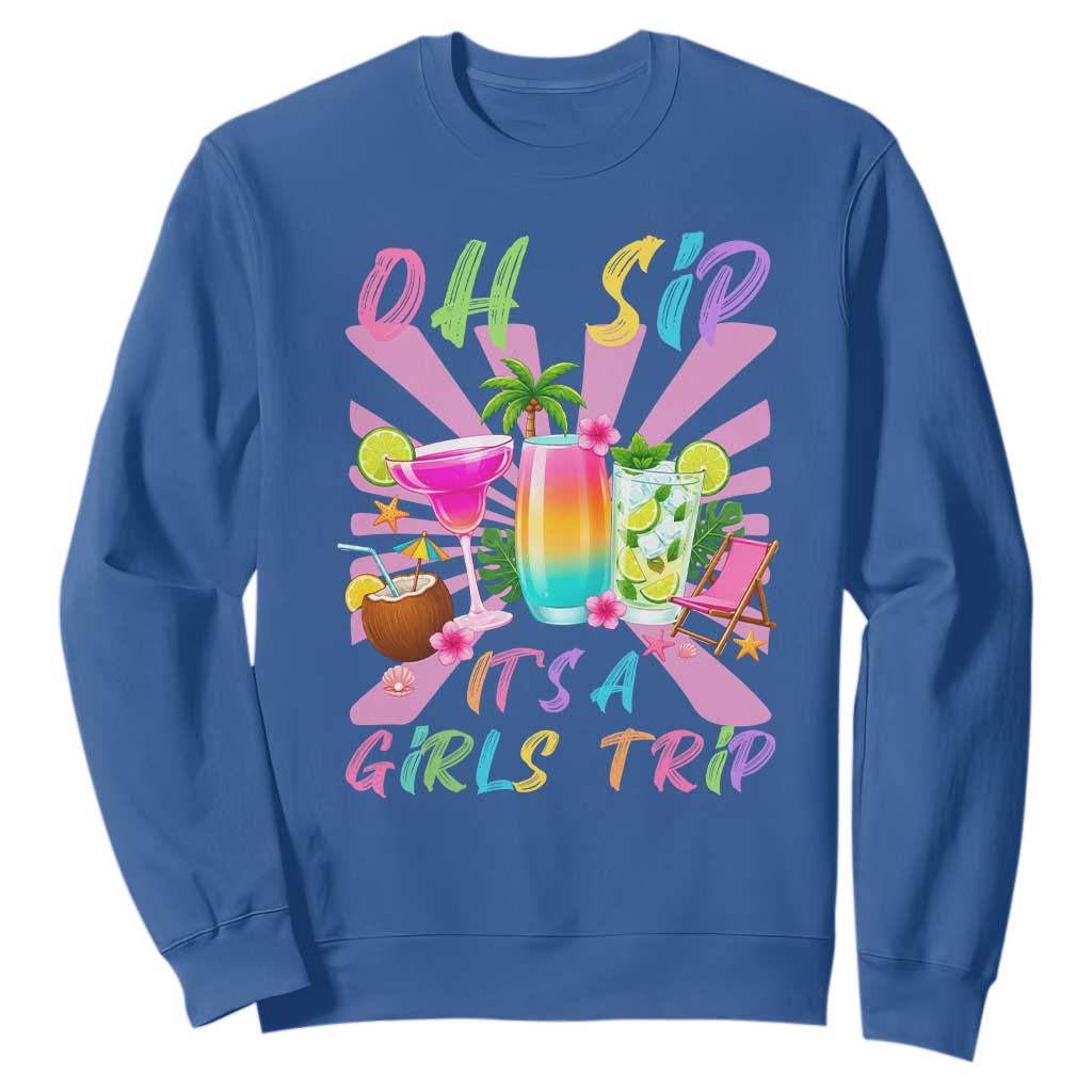 Oh Sip It Is A Girls Trip Sweatshirt Funny Besties Vacation