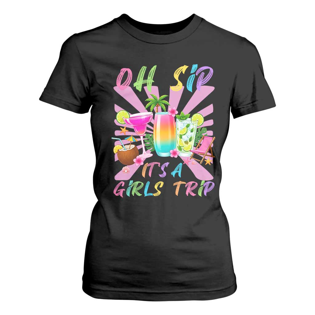 Oh Sip It Is A Girls Trip T Shirt For Women Funny Besties Vacation