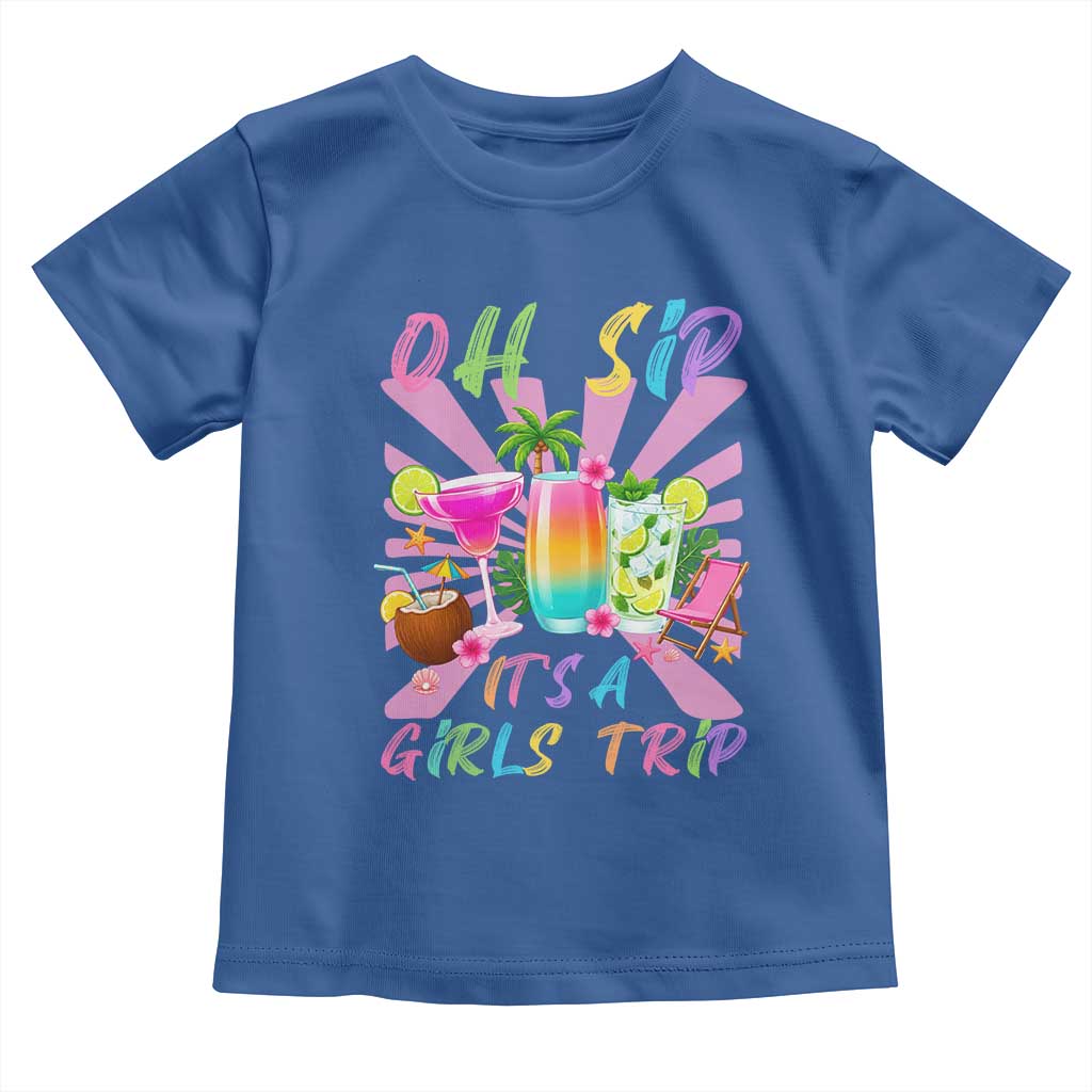 Oh Sip It Is A Girls Trip Toddler T Shirt Funny Besties Vacation