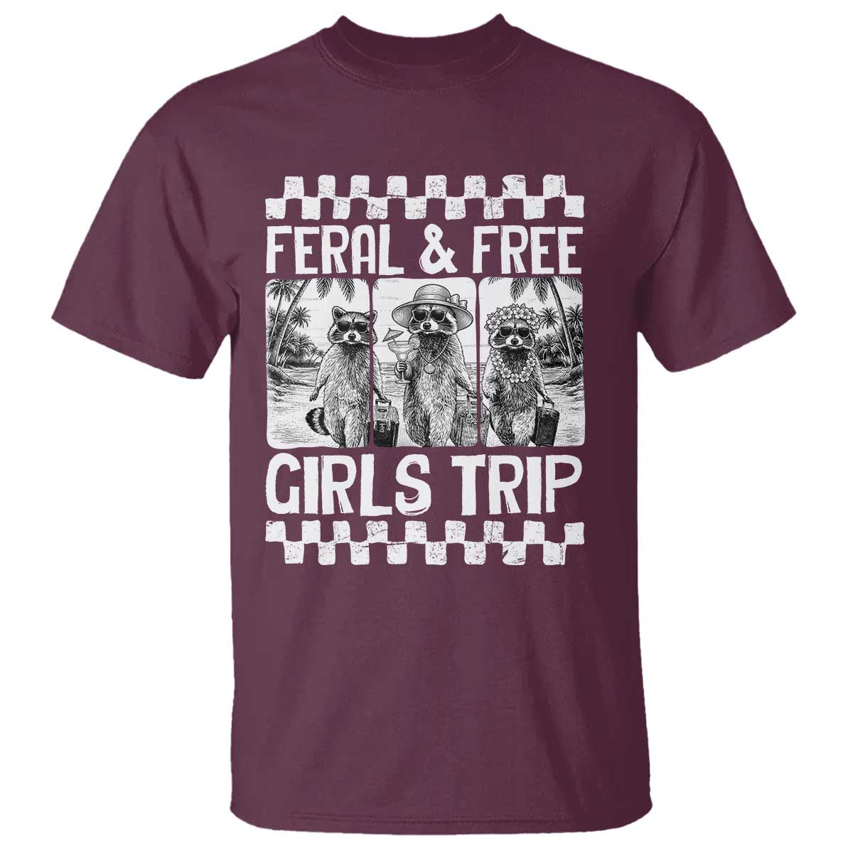Funny Raccoon Girls Trip Travel T Shirt Feral And Free TS12 Maroon Print Your Wear