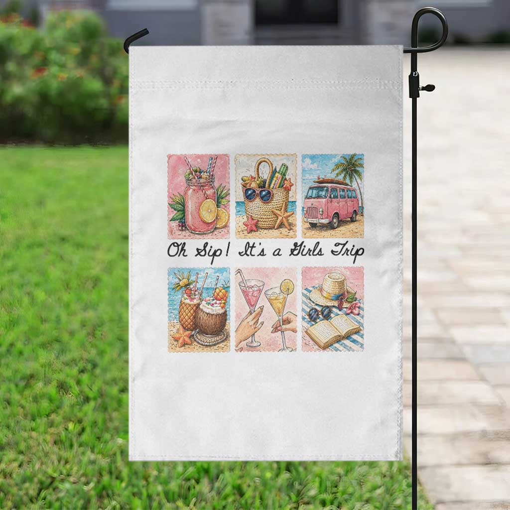Oh Sip It Is A Girls Trip Garden Flag Beach Trip Best Friends Gift TS12 Print Your Wear
