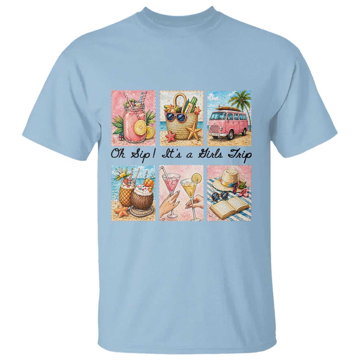 Oh Sip It Is A Girls Trip T Shirt Beach Trip Best Friends Gift TS12 Light Blue Print Your Wear