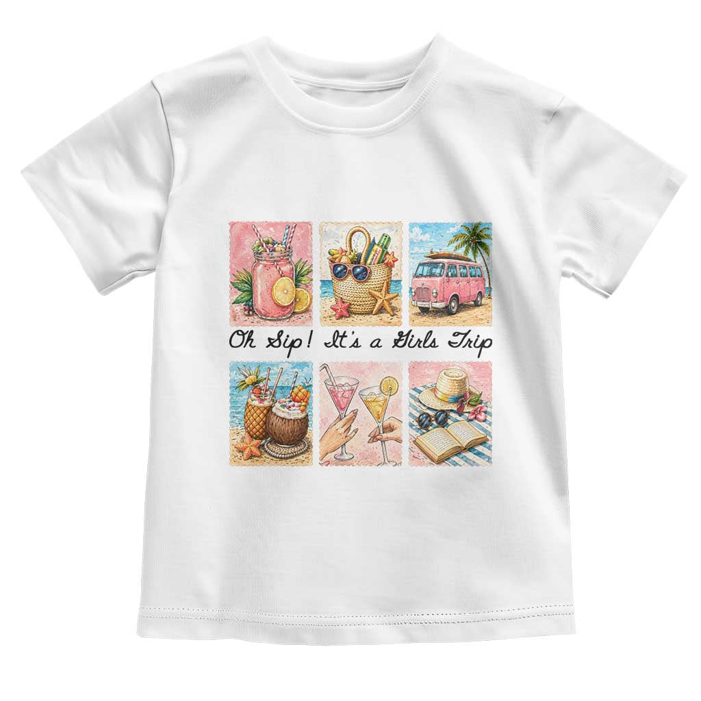 Oh Sip It Is A Girls Trip Toddler T Shirt Beach Trip Best Friends Gift TS12 White Print Your Wear