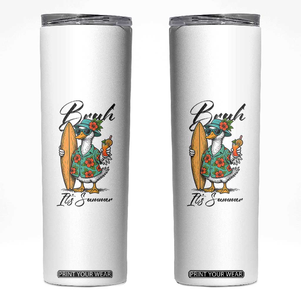 Bruh Its Summer Skinny Tumbler Funny Hawaiian Goose Surfer Graphic TS12 White Print Your Wear