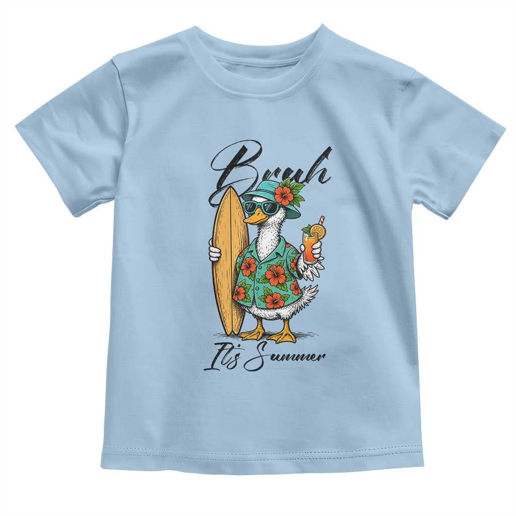 Bruh Its Summer Toddler T Shirt Funny Hawaiian Goose Surfer Graphic TS12 Light Blue Print Your Wear