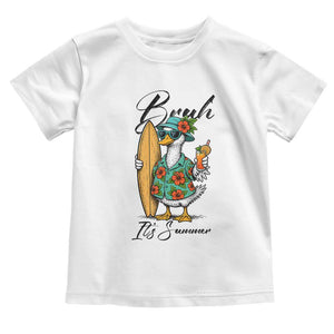 Bruh Its Summer Toddler T Shirt Funny Hawaiian Goose Surfer Graphic TS12 White Print Your Wear