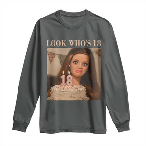 Look Who's 18 Long Sleeve Shirt Funny Birthday Doll Face Meme