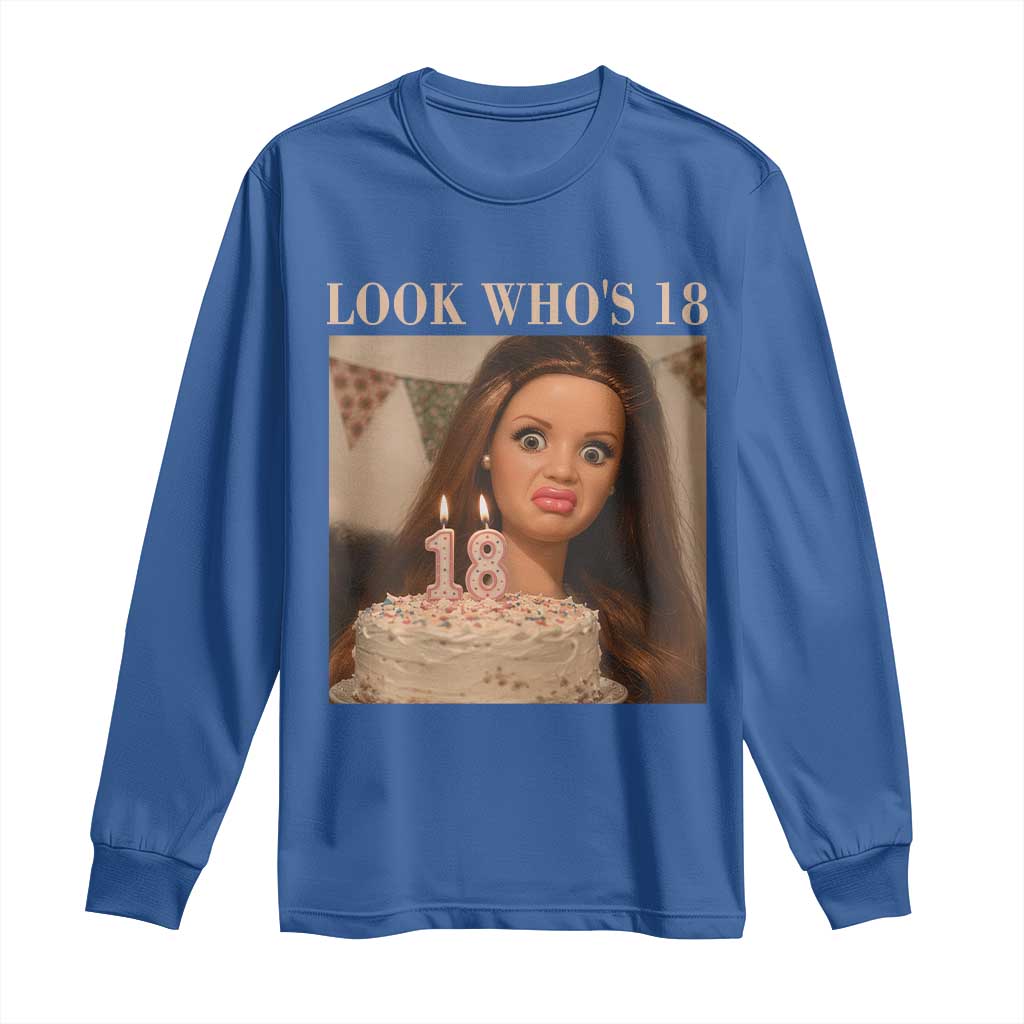 Look Who's 18 Long Sleeve Shirt Funny Birthday Doll Face Meme