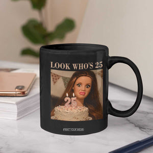 Look Who's 25 Coffee Mug Funny Birthday Doll Face Meme