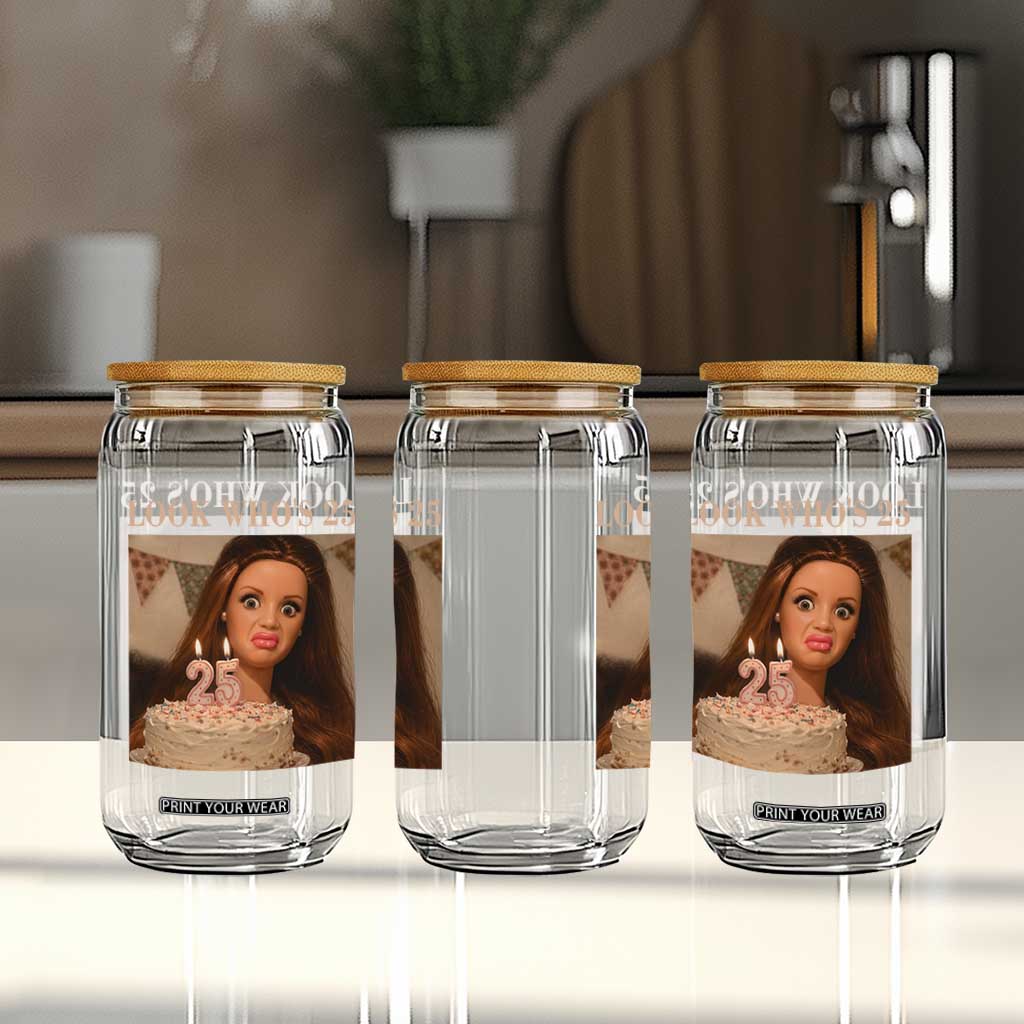 Look Who's 25 Glass Can Funny Birthday Doll Face Meme