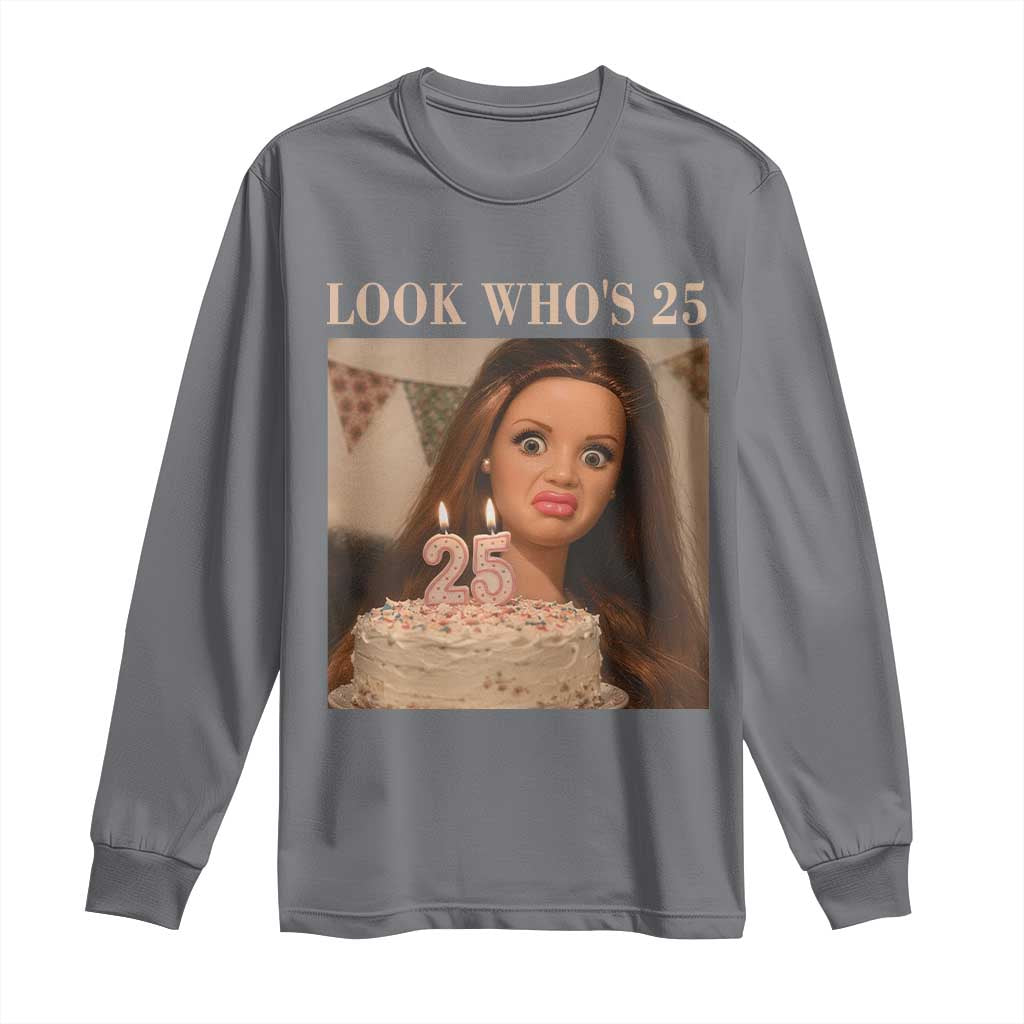 Look Who's 25 Long Sleeve Shirt Funny Birthday Doll Face Meme