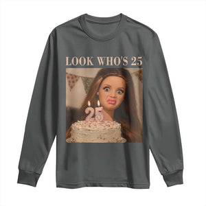 Look Who's 25 Long Sleeve Shirt Funny Birthday Doll Face Meme