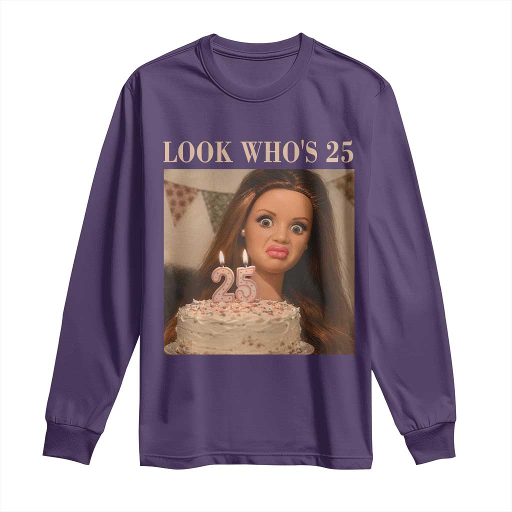 Look Who's 25 Long Sleeve Shirt Funny Birthday Doll Face Meme