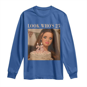 Look Who's 25 Long Sleeve Shirt Funny Birthday Doll Face Meme