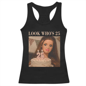 Look Who's 25 Racerback Tank Top Funny Birthday Doll Face Meme